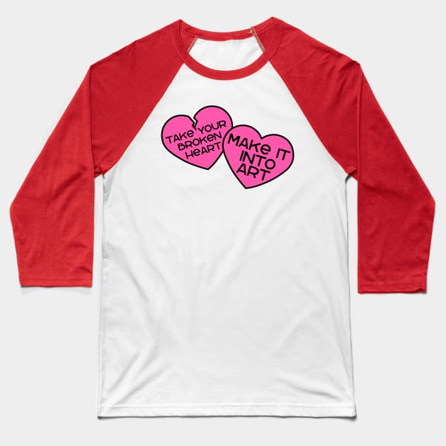 Take your broken heart, Make it into art Baseball T-Shirt by Miss Upsetter Designs